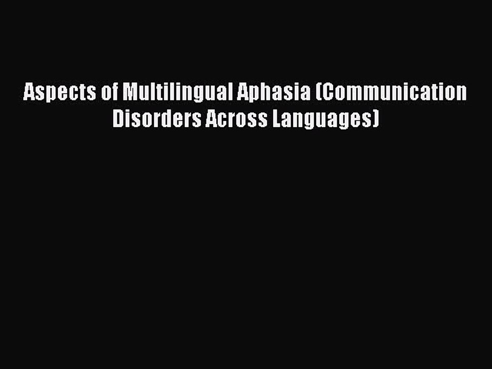 Read Aspects of Multilingual Aphasia (Communication Disorders Across Languages) Ebook Free
