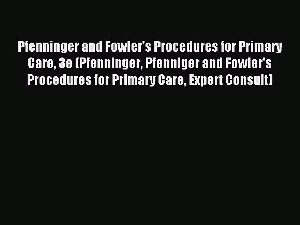 Read Pfenninger and Fowler's Procedures for Primary Care 3e (Pfenninger Pfenniger and Fowler's
