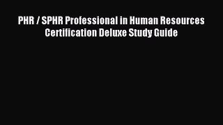 Read PHR / SPHR Professional in Human Resources Certification Deluxe Study Guide Ebook Free