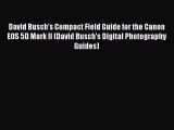 Download David Busch's Compact Field Guide for the Canon EOS 5D Mark II (David Busch's Digital