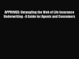 Read APPROVED: Untangling the Web of Life Insurance Underwriting - A Guide for Agents and Consumers