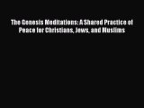 Download Books The Genesis Meditations: A Shared Practice of Peace for Christians Jews and