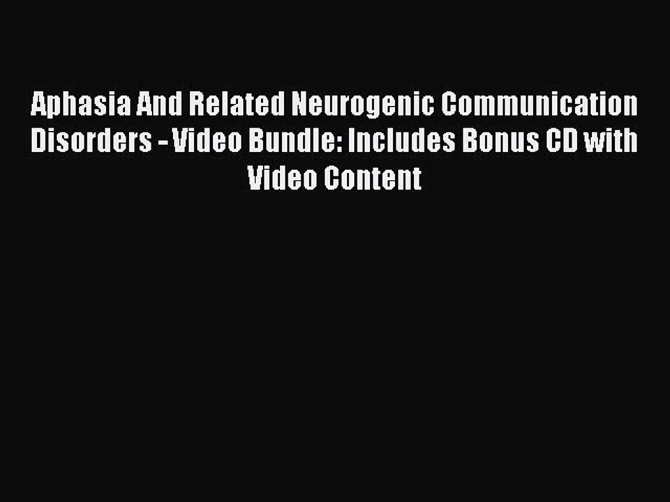 Read Aphasia And Related Neurogenic Communication Disorders - Video Bundle: Includes Bonus
