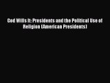 Read Books God Wills It: Presidents and the Political Use of Religion (American Presidents)