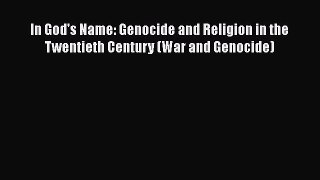 Read Books In God's Name: Genocide and Religion in the Twentieth Century (War and Genocide)