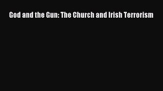 Read Books God and the Gun: The Church and Irish Terrorism ebook textbooks