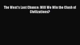 Read Books The West's Last Chance: Will We Win the Clash of Civilizations? E-Book Free