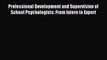 [PDF] Professional Development and Supervision of School Psychologists: From Intern to Expert