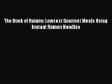 Read Books The Book of Ramen: Lowcost Gourmet Meals Using Instant Ramen Noodles E-Book Free