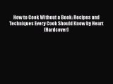 Read Books How to Cook Without a Book: Recipes and Techniques Every Cook Should Know by Heart