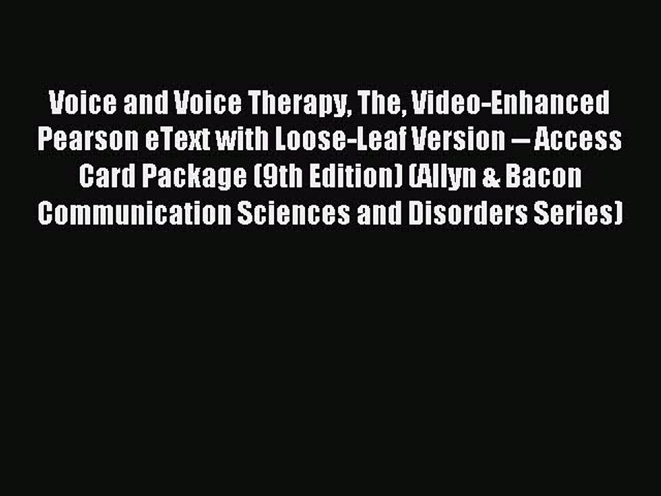 Read Voice and Voice Therapy The Video-Enhanced Pearson eText with Loose-Leaf Version -- Access