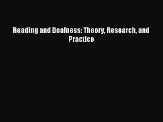 Read Reading and Deafness: Theory Research and Practice Ebook Free