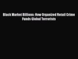 Download Black Market Billions: How Organized Retail Crime Funds Global Terrorists Ebook Free