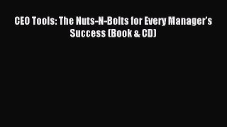 Download CEO Tools: The Nuts-N-Bolts for Every Manager's Success (Book & CD) Ebook Online