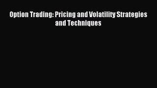 Read Option Trading: Pricing and Volatility Strategies and Techniques Ebook Free
