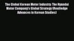[PDF] The Global Korean Motor Industry: The Hyundai Motor Company's Global Strategy (Routledge