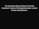 Read Books The Everything Slow Cooking For A Crowd Cookbook: Features 300 Appetizing Home-cooked