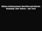 Read Billions of Entrepreneurs: How China and India Are Reshaping Their Futuresâ€”and Yours PDF