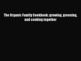 Read Books The Organic Family Cookbook: growing greening and cooking together E-Book Free