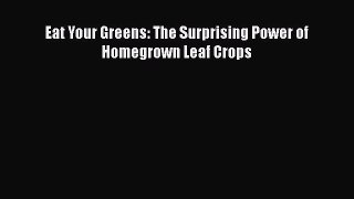 Read Books Eat Your Greens: The Surprising Power of Homegrown Leaf Crops E-Book Free