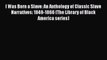 Read Books I Was Born a Slave: An Anthology of Classic Slave Narratives: 1849-1866 (The Library