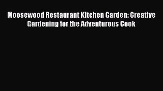 Read Books Moosewood Restaurant Kitchen Garden: Creative Gardening for the Adventurous Cook