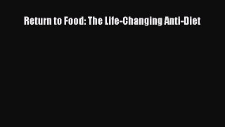 Read Books Return to Food: The Life-Changing Anti-Diet ebook textbooks
