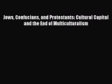 Read Jews Confucians and Protestants: Cultural Capital and the End of Multiculturalism Ebook