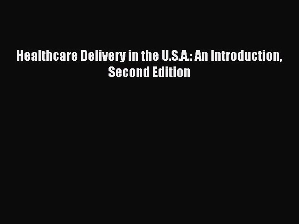 Read Healthcare Delivery in the U.S.A.: An Introduction Second Edition Ebook Free