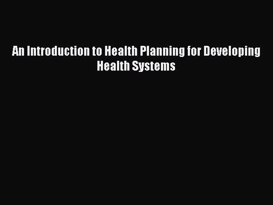 Read An Introduction to Health Planning for Developing Health Systems Ebook Free