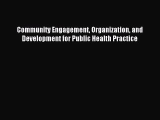 Read Community Engagement Organization and Development for Public Health Practice Ebook Free