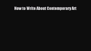 Read How to Write About Contemporary Art E-Book Free