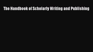 Read The Handbook of Scholarly Writing and Publishing ebook textbooks