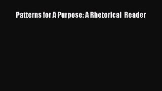 Download Patterns for A Purpose: A Rhetorical  Reader PDF Free