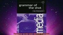 FREE DOWNLOAD  Grammar of the Shot Media Manuals  FREE BOOOK ONLINE