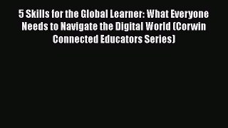 [PDF] 5 Skills for the Global Learner: What Everyone Needs to Navigate the Digital World (Corwin
