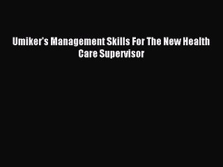 Read Umiker's Management Skills For The New Health Care Supervisor Ebook Free