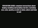 [PDF] FUR BUYERS GUIDE: complete instructions about buying handling and grading raw furs including