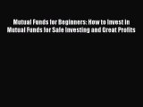 Read Mutual Funds for Beginners: How to Invest in Mutual Funds for Safe Investing and Great