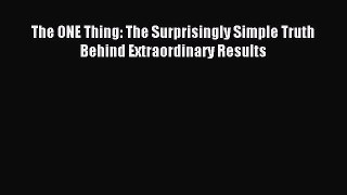 Download The ONE Thing: The Surprisingly Simple Truth Behind Extraordinary Results PDF Free