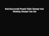 Read How Successful People Think: Change Your Thinking Change Your Life Ebook Free