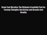 Read Draw Your Big Idea: The Ultimate Creativity Tool for Turning Thoughts Into Action and