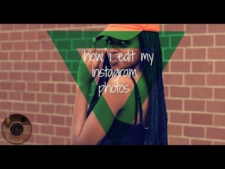 How I edit my instagram photos