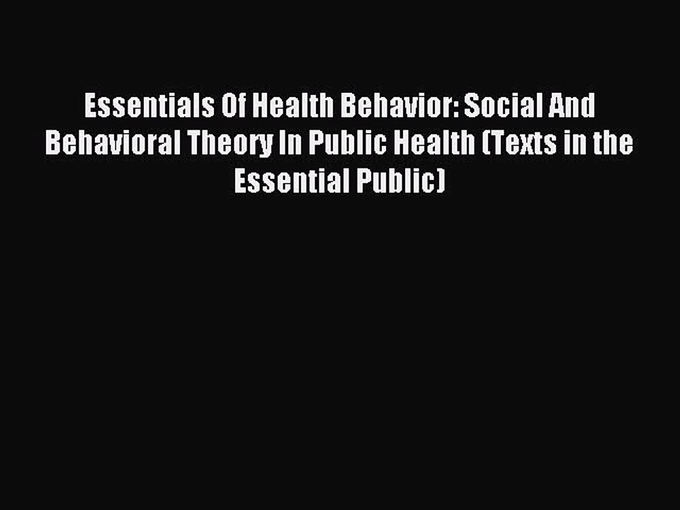 Read Essentials Of Health Behavior: Social And Behavioral Theory In Public Health (Texts in