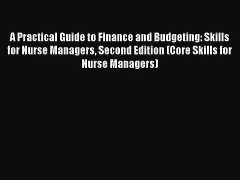 Read A Practical Guide to Finance and Budgeting: Skills for Nurse Managers Second Edition (Core