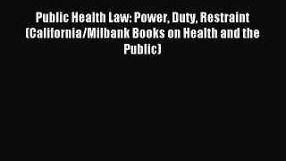 Download Public Health Law: Power Duty Restraint (California/Milbank Books on Health and the