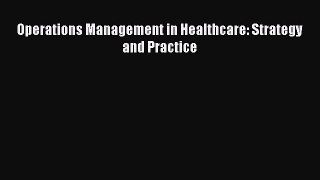 Read Operations Management in Healthcare: Strategy and Practice Ebook Online