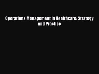 Read Operations Management in Healthcare: Strategy and Practice Ebook Online