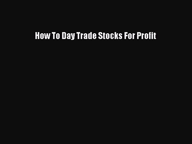 Read How To Day Trade Stocks For Profit Ebook Free