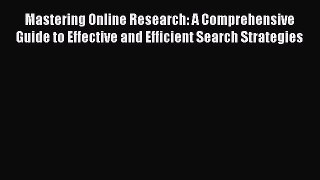 Read Mastering Online Research: A Comprehensive Guide to Effective and Efficient Search Strategies